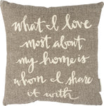 What I love most about my home is whom I share it with 15" x 15" pillow